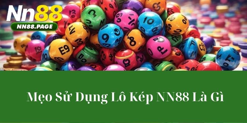 Mẹo Sử Dụng Lô kép NN88 Là Gì