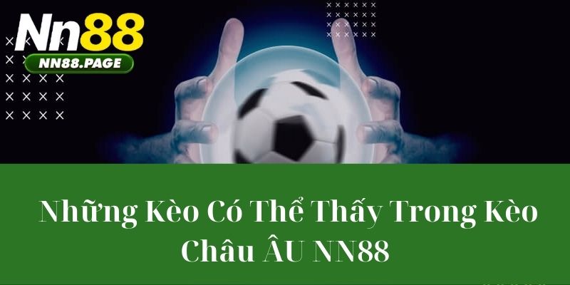 Những Kèo Có Thể Thấy Trong Kèo Châu ÂU NN88