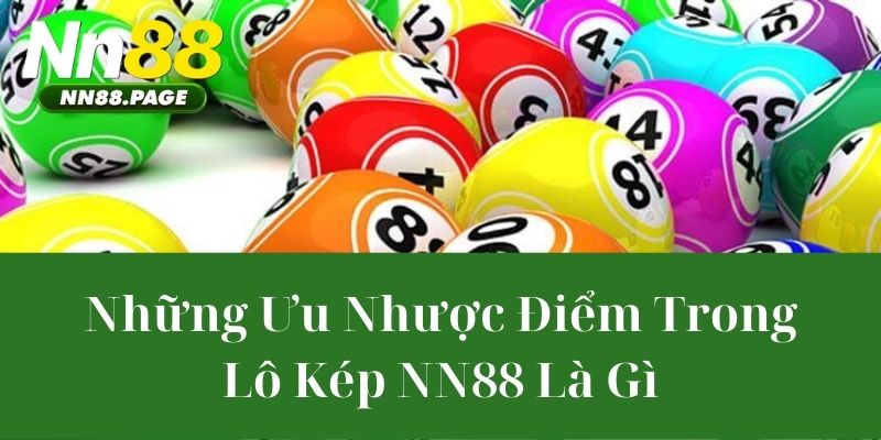 Những Ưu Nhược Điểm Trong Lô kép NN88 Là Gì
